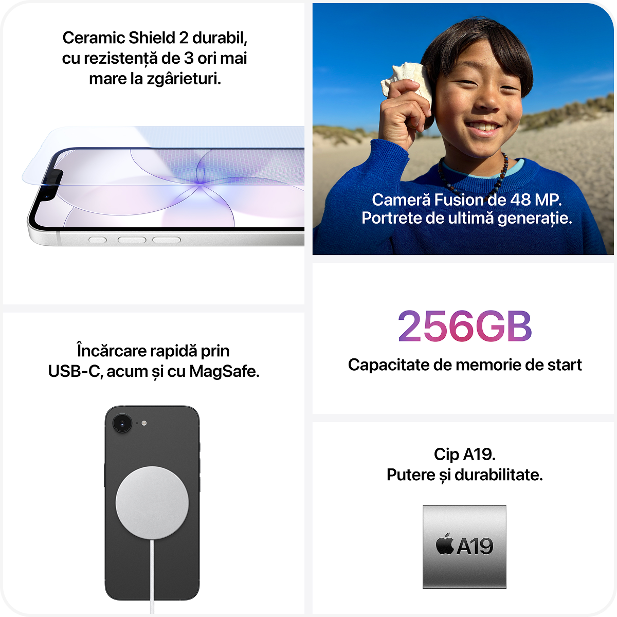 iPhone 17e are un ecran superb Super Retina XDR de 6,1 inchi,1 
        cip A19 rapid
        și capabil, baterie pentru toată ziua2 
        și spațiu  de stocare &icirc;ncep&acirc;nd de la 256 GB.