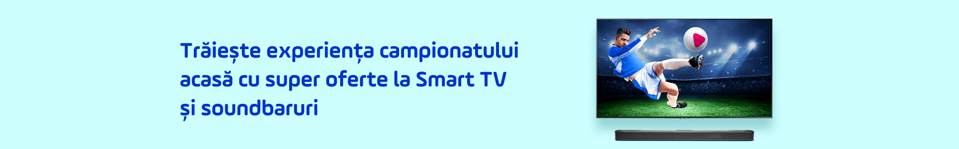 Super oferte la Smart TV și soundbar